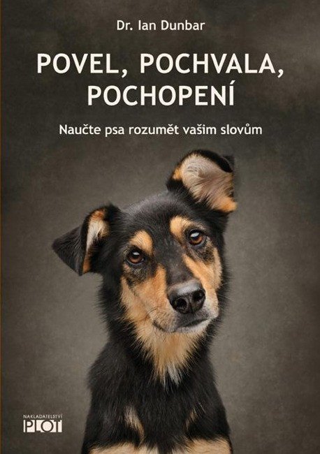 POVEL, POCHVALA, POCHOPENÍ - NAUČTE PSA ROZUMĚT VAŠIM SLOVŮM