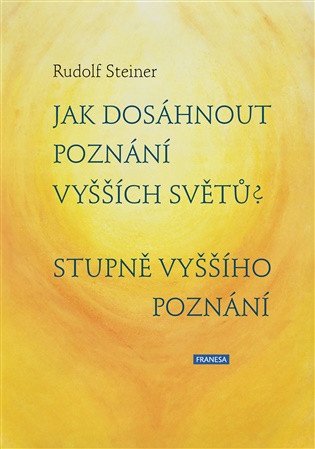 Obálka knihy JAK DOSÁHNOUT POZNÁNÍ VYŠŠÍCH SVĚTŮ? od autora Steiner Rudolf