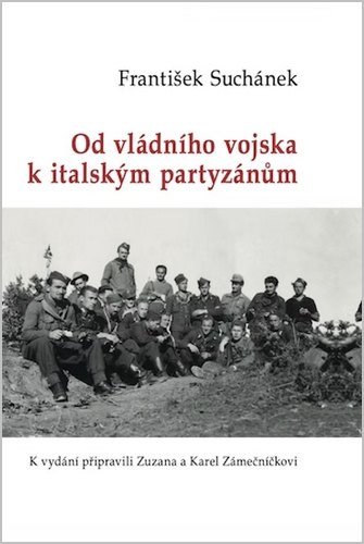 OD VLÁDNÍHO VOJSKA K ITALSKÝM PARTYZÁNŮM
