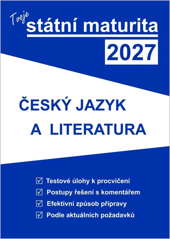 Obálka knihy TVOJE STÁTNÍ MATURITA 2027 - ČJ A LITERATURA od autora <br>