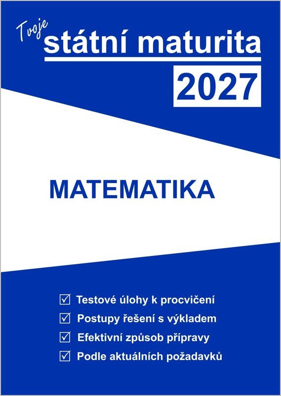 Obálka knihy TVOJE STÁTNÍ MATURITA 2027 - MATEMATIKA od autora <br>