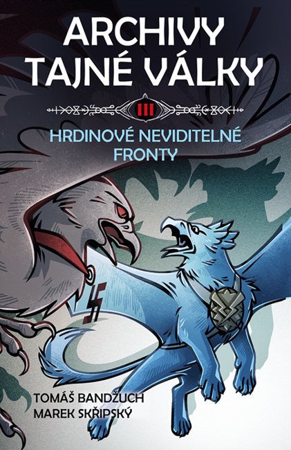 Obálka knihy ARCHIVY TAJNÉ VÁLKY III - HRDINOVÉ NEVIDELNÉ FRONTY od autora Bandžuch,  Skřipský