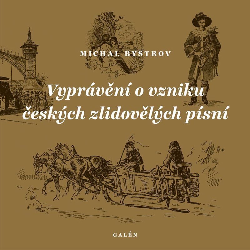Obálka knihy VYPRÁVĚNÍ O VZNIKU ČESKÝCH ZLIDOVĚLÝCH PÍSNÍ od autora Bystrov Michal