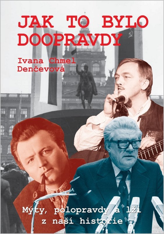 JAK TO BYLO DOOPRAVDY - MÝTY, POLOPRAVDY A LŽI Z NAŠÍ HISTOR