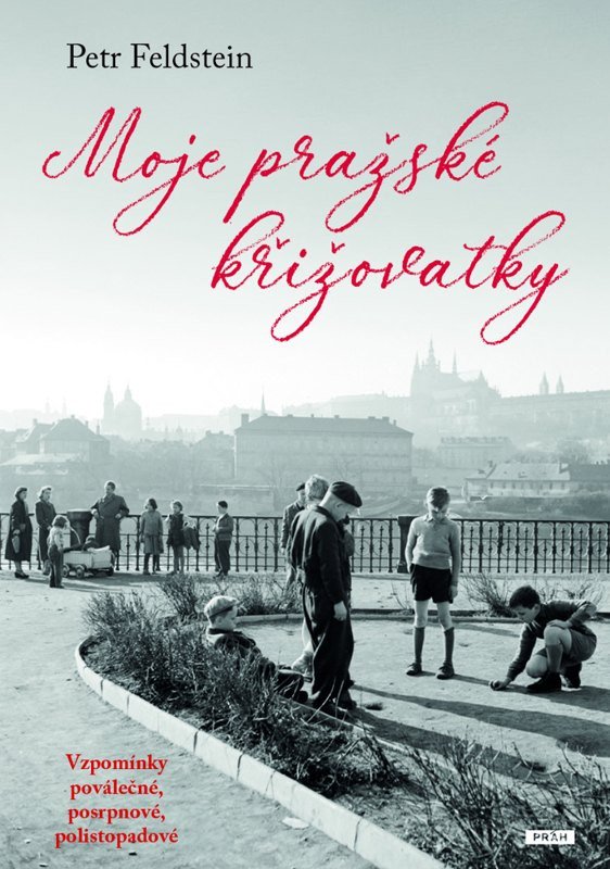 Obálka knihy MOJE PRAŽSKÉ KŘIŽOVATKY - VZPOMÍNKY POVÁLEČNÉ,... od autora Feldstein Petr