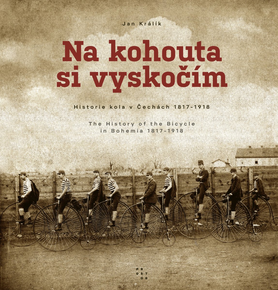 NA KOHOUTA SI VYSKOČÍM - HISTORIE KOLA V ČECHÁCH 1817-1918