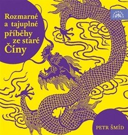Obálka knihy ROZMARNÉ A TAJUPLNÉ PŘÍBĚHY STARÉ ČÍNY CD (AUDIOKNIHA) od autora Šmíd Petr