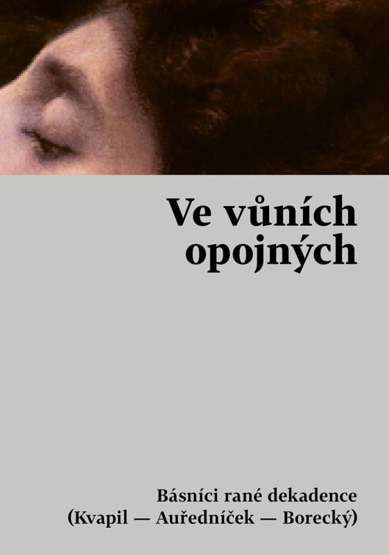 VE VŮNÍCH OPOJNÝCH BÁSNÍCI RANÉ DEKADENCE