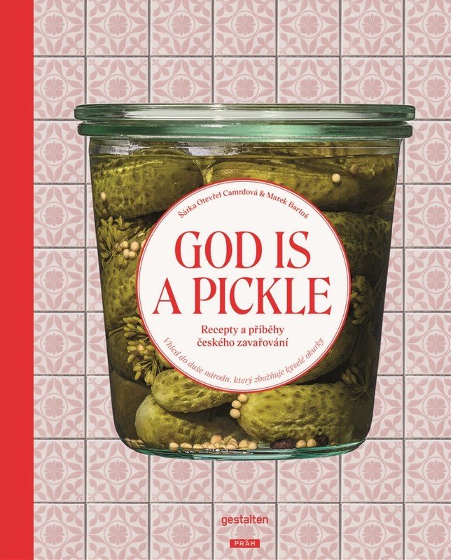 GOD IS A PICKLE RECEPTY A PŘÍBĚHY ČESKÉHO ZAVAŘOVÁNÍ