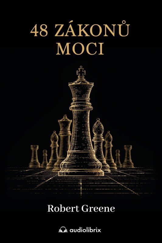 48 ZÁKONŮ MOCI - UPŘÍMNÝ PRŮVODCE UMĚNÍM KLAMU