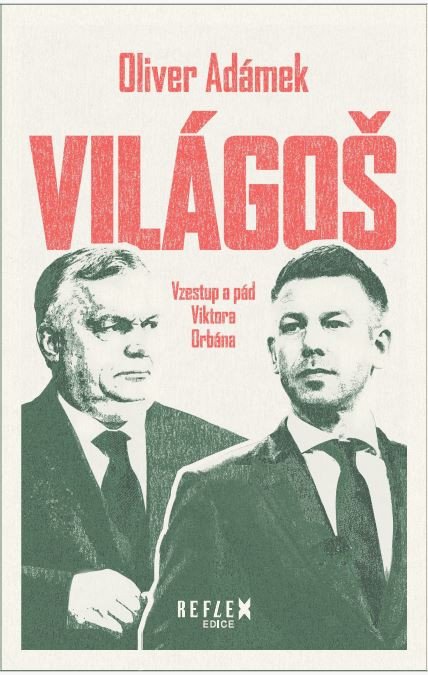 VILÁGOŠ VZESTUP A PÁD VIKTORA ORBÁNA