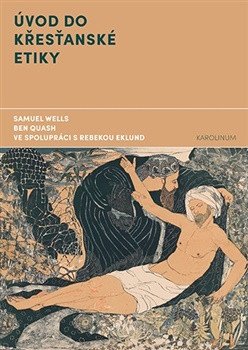Obálka knihy ÚVOD DO KŘESŤANSKÉ ETIKY od autora Wells Samuel,  Quash Ben,  Eklund Rebeka