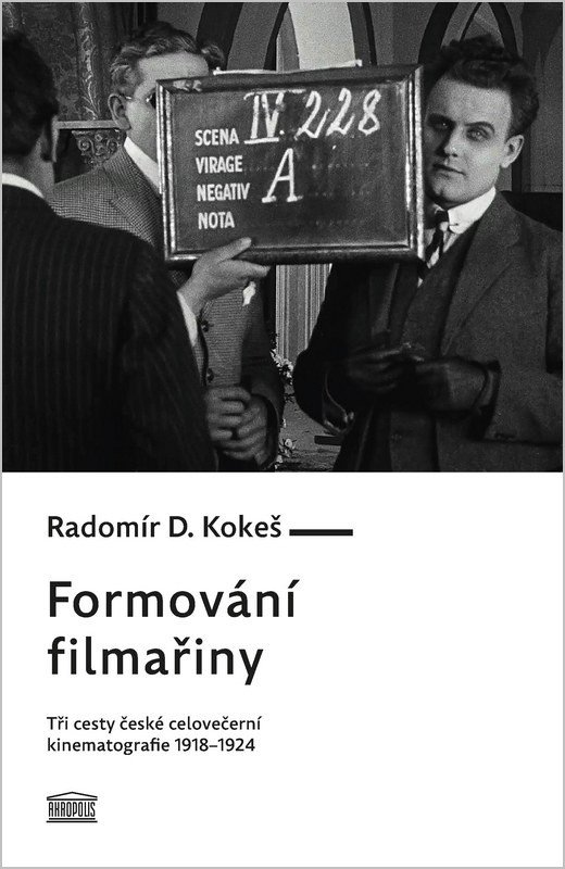 Obálka knihy FORMOVÁNÍ FILMAŘINY, TŘI CESTY ČESKÉ CELOVEČERNÍ KIN.1918-24 od autora Kokeš,  Radomír D.