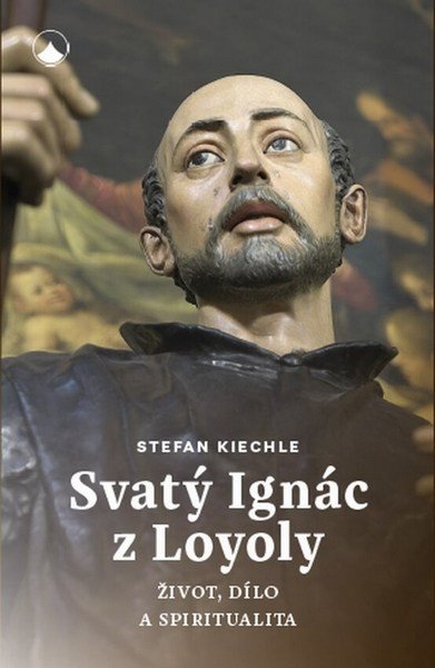 Obálka knihy SVATÝ IGNÁC Z LOYOLY - ŽIVOT, DÍLO A SPIRITUALITA od autora Kiechle Stefan