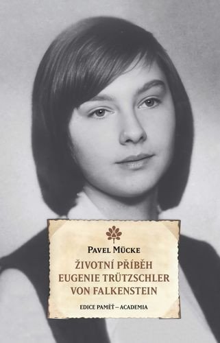 ŽIVOTNÍ PŘÍBĚH EUGENIE TRÜTZSCHLER VON FALKENSTEIN