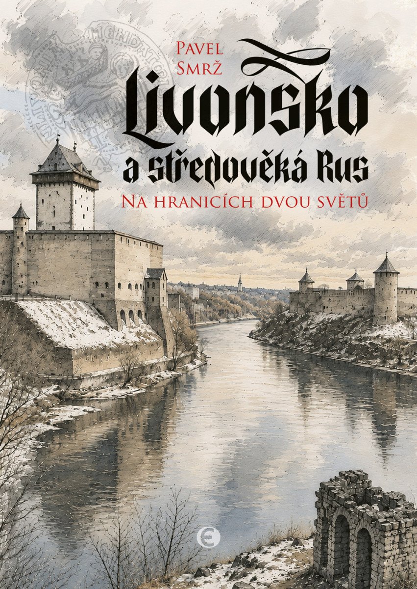 Obálka knihy LIVONSKO A STŘEDOVĚKÁ RUS, NA HRANICÍCH DVOU SVĚTŮ od autora Smrž Pavel