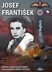 JOSEF FRANTIŠEK POKUS O PRAVDIVÝ PŘÍBĚH ČESKOSLOVENSKÉHO