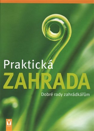 Praktická zahrada - Dobré rady zahrádkářům