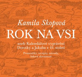Rok na vsi aneb Kalendářové vyprávění Dorotky a Jakuba z 19. století - Pranostiky, recepty, návody, lidová slovesnost I.