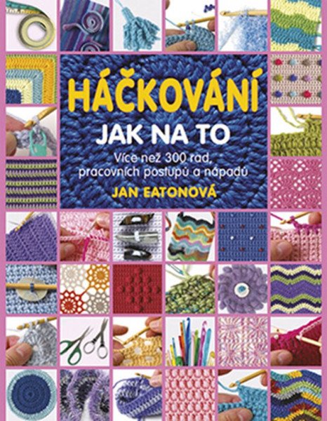 Háčkování - Jak na to - Více než 300 rad, pracovních postupů a nápadů