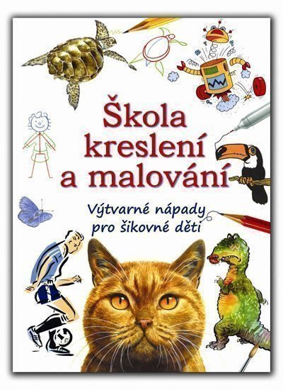 Škola kreslení a malování - Výtvarné nápady pro šikovné děti
