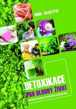 Detoxikace pro dlouhý život - Praktický průvodce pro odstranění toxických látek
