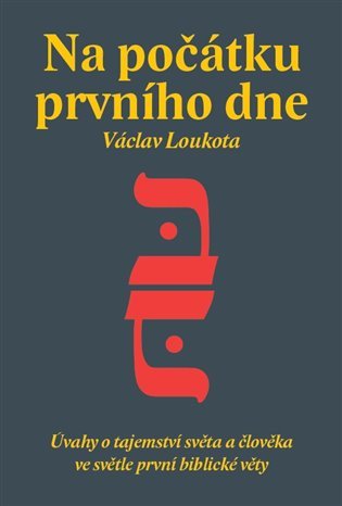 Na počátku prvního dne - Úvahy o tajemství stvoření světa a člověka ve světle první biblické knihy
