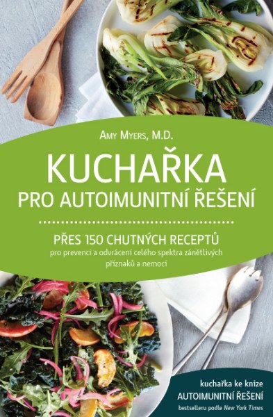 Kuchařka pro autoimunitní řešení - Přes 150 chutných receptů pro prevenci a odvrácení celého spektra zánětlivých příznaků a nemocí