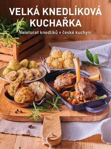 Velká knedlíková kuchařka - Veletucet knedlíků v české kuchyni