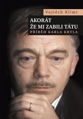 Akorát že mi zabili tátu - Příběh Karla Kryla