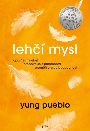 Lehčí mysl - Opusťte minulost, propojte se s přítomností, proměňte svou budoucnost.
