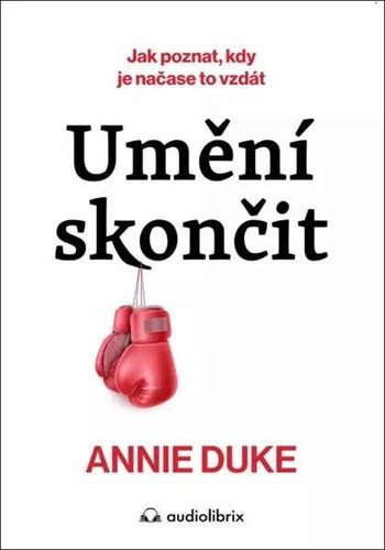 Umění skončit - Jak poznat, kdy je načase to vzdát