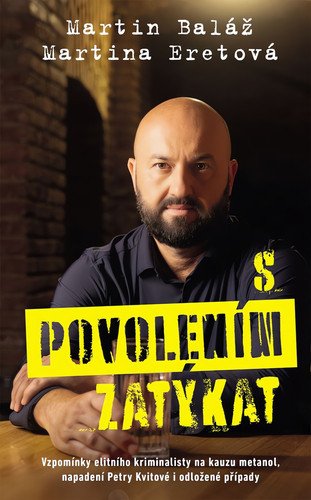S povolením zatýkat - Vzpomínky elitního kriminalisty na kauzu metanol, napadení Petry Kvitové i odložené případy
