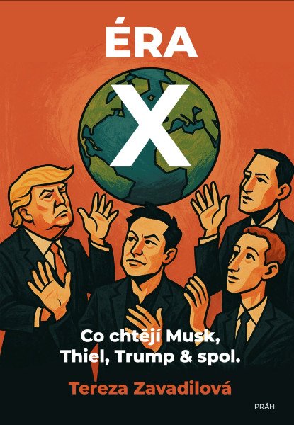Éra X - Co chtějí Musk, Thiel, Trump & spol.