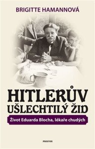 Hitlerův ušlechtilý Žid - Život Eduarda Blocha, lékaře chudých