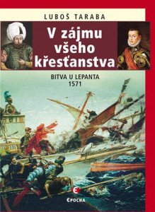 V zájmu všeho křesťanstva - Bitva u Lepanta 1571