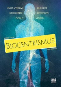 Biocentrismus - Život a vědomí jako klíče k pochopení opravdové povahy vesmíru