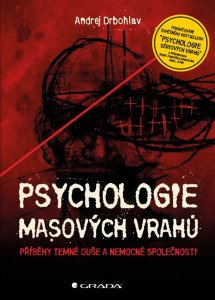 Psychologie masových vrahů - Příběhy temné duše a nemocné společnosti