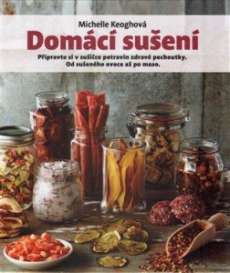 Domácí sušení - Připravte si v sušičce potravin zdravé pochoutky, od sušeného ovoce až po maso
