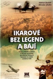 Ikarové bez legend a bájí - Velký příběh o létání a dosud neznámé poválečné historii letectví ve světle archivu StB