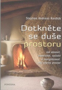 Dotkněte se duše prostoru - Jak obnovit, uspořádat, vyčistit a energizovat svůj obytný prostor