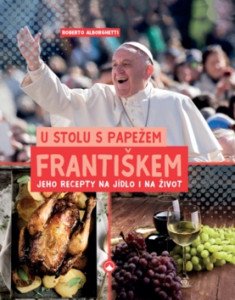 U stolu s papežem Františkem - Jeho recepty na jídlo i na život
