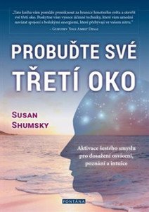 Probuďte své třetí oko - Aktivace šestého smyslu pro dosažení osvícení, poznání a intuice