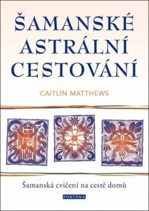 Šamanské astrální cestování - Šamanská cvičení na cestě domů
