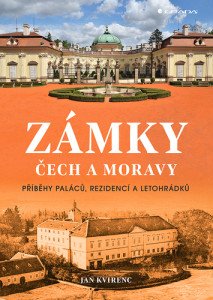 Zámky Čech a Moravy - Příběhy paláců, rezidencí a letohrádků