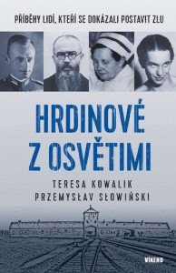 Hrdinové z Osvětimi - Příběhy lidí, kteří se dokázali postavit zlu