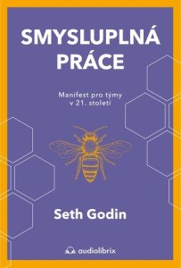 Smysluplná práce - Manifest pro týmy v 21. století