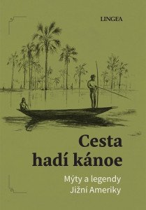 Cesta hadí kánoe - Mýty a legendy Jižní Ameriky
