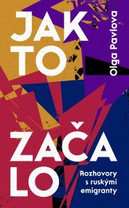 Jak to začalo - Rozhovory s ruskými emigranty